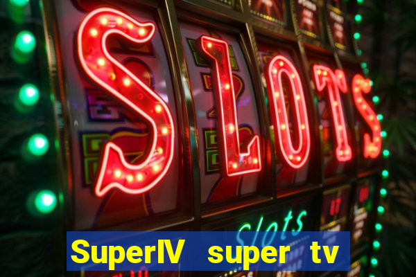 SuperIV super tv ao vivo super super